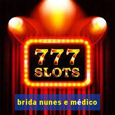 brida nunes e médico